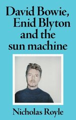 David Bowie, Enid Blyton and the Sun Machine hinta ja tiedot | Historiakirjat | hobbyhall.fi