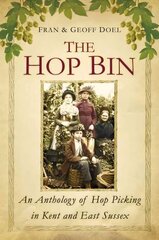 Hop Bin: An Anthology of Hop Picking in Kent and East Sussex hinta ja tiedot | Terveys- ja ravitsemuskirjat | hobbyhall.fi