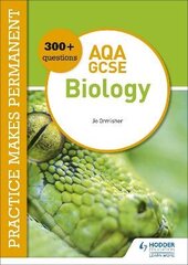 Practice makes permanent: 300plus questions for AQA GCSE Biology hinta ja tiedot | Nuortenkirjat | hobbyhall.fi