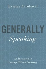 Generally Speaking: An Invitation to Concept-Driven Sociology hinta ja tiedot | Yhteiskunnalliset kirjat | hobbyhall.fi