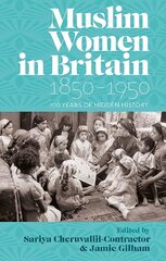 Muslim Women in Britain, 18501950: 100 Years of Hidden History hinta ja tiedot | Historiakirjat | hobbyhall.fi