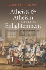 Atheists and Atheism before the Enlightenment: The English and Scottish Experience hinta ja tiedot | Hengelliset kirjat ja teologia | hobbyhall.fi