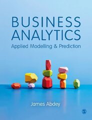 Business Analytics: Applied Modelling and Prediction hinta ja tiedot | Talouskirjat | hobbyhall.fi