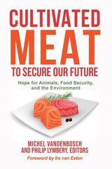 Cultivated Meat to Secure Our Future: Hope for Animals, Food Security, and the Environment hinta ja tiedot | Talouskirjat | hobbyhall.fi