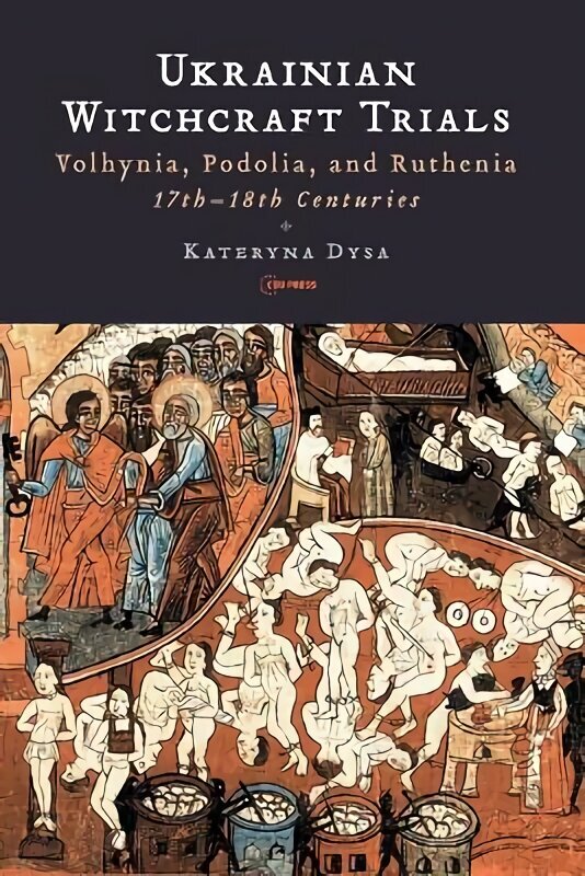 Ukrainian Witchcraft Trials: Volhynia, Podolia, and Ruthenia, 17th18th Centuries hinta ja tiedot | Historiakirjat | hobbyhall.fi