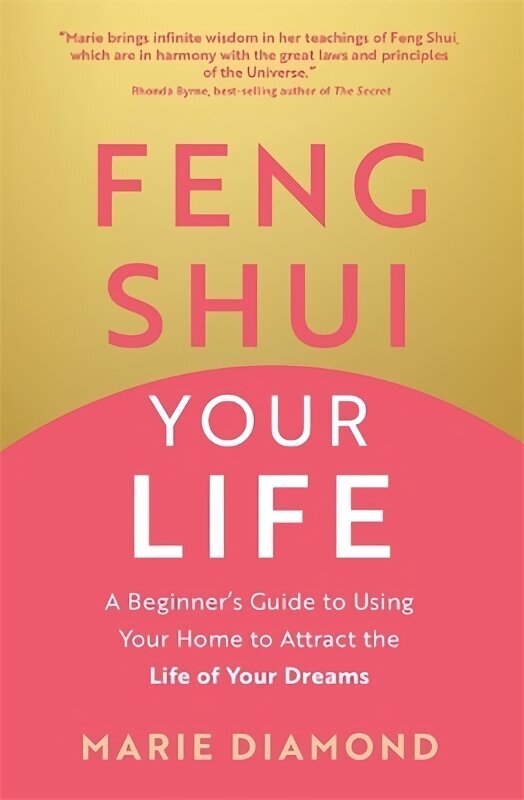 Feng Shui Your Life: A Beginners Guide to Using Your Home to Attract the Life of Your Dreams hinta ja tiedot | Elämäntaitokirjat | hobbyhall.fi