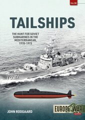 Tailships: Hunting Soviet Submarines in the Mediteranean 1970-1973 hinta ja tiedot | Historiakirjat | hobbyhall.fi