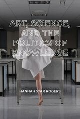 Art, Science, and the Politics of Knowledge hinta ja tiedot | Historiakirjat | hobbyhall.fi