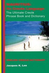 Mauritius: its Creole Language - the Ultimate Creole Phrase Book and Dictionary 3rd Revised edition hinta ja tiedot | Matkakirjat ja matkaoppaat | hobbyhall.fi