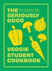 Seriously Good Veggie Student Cookbook: 80 Easy Recipes to Make Sure You Don't Go Hungry hinta ja tiedot | Keittokirjat | hobbyhall.fi