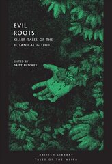 Evil Roots: Killer Tales of the Botanical Gothic hinta ja tiedot | Fantasia- ja scifi-kirjallisuus | hobbyhall.fi