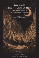 Roarings from Further Out: Four Weird Novellas by Algernon Blackwood hinta ja tiedot | Fantasia- ja scifi-kirjallisuus | hobbyhall.fi