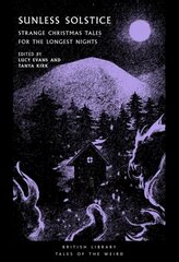 Sunless Solstice: Strange Christmas Tales for the Longest Nights hinta ja tiedot | Fantasia- ja scifi-kirjallisuus | hobbyhall.fi