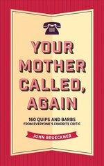 Your Mother Called, Again: 160 Quips and Barbs and Jokes from Everyone's Favorite Critic hinta ja tiedot | Fantasia- ja scifi-kirjallisuus | hobbyhall.fi