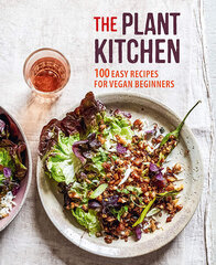 Plant Kitchen: 100 Easy Recipes for Vegan Beginners hinta ja tiedot | Keittokirjat | hobbyhall.fi