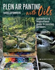 Plein Air Painting with Oils: A Practical & Inspirational Guide to Painting Outdoors hinta ja tiedot | Tietosanakirjat ja hakuteokset | hobbyhall.fi