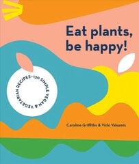 Eat Plants, Be Happy!: 130 simple vegan and vegetarian recipes hinta ja tiedot | Keittokirjat | hobbyhall.fi