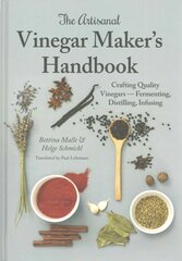 Artisanal Vinegar Maker's Handbook: Crafting Quality Vinegars Fermenting, Distilling, Infusing hinta ja tiedot | Keittokirjat | hobbyhall.fi