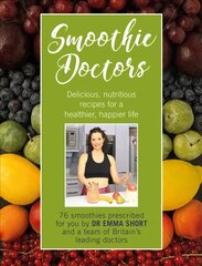 Smoothie Doctors: Delicious, nutritious recipes for a healthier, happier life hinta ja tiedot | Keittokirjat | hobbyhall.fi