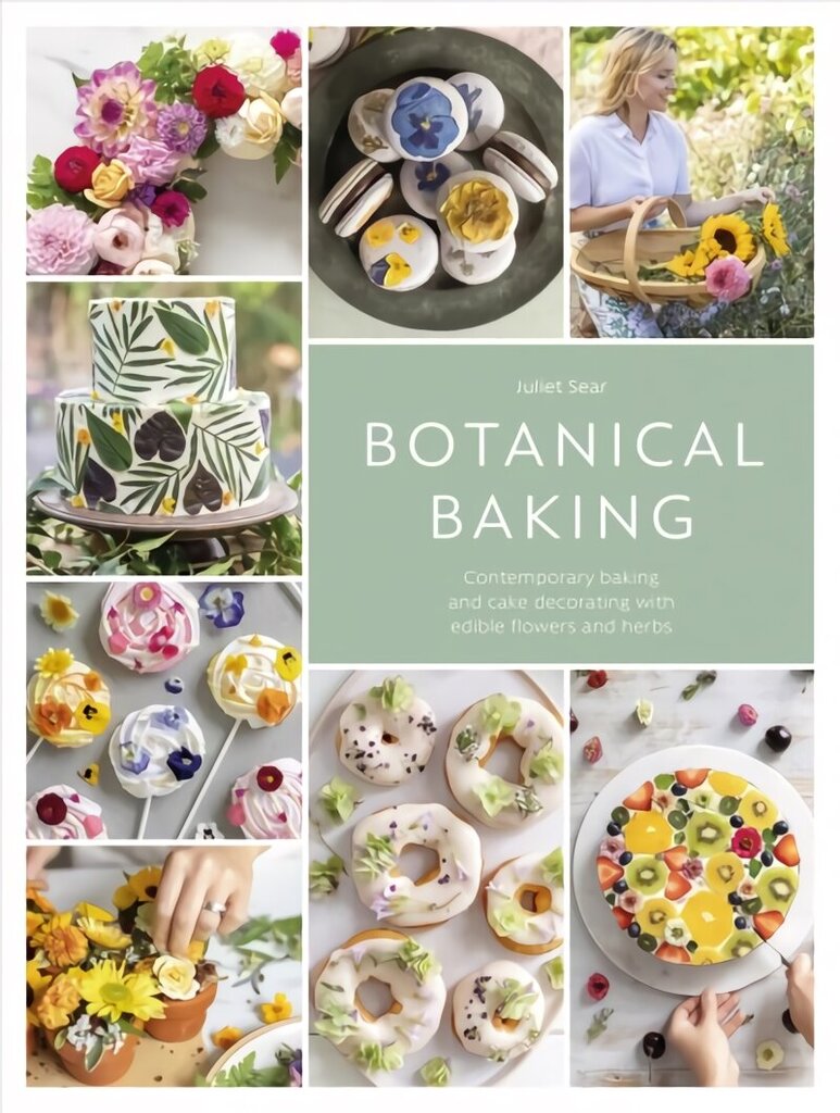 Botanical Baking: Contemporary Baking and Cake Decorating with Edible Flowers and Herbs hinta ja tiedot | Keittokirjat | hobbyhall.fi