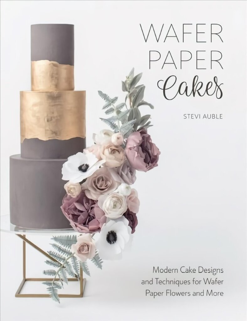 Wafer Paper Cakes: Modern Cake Designs and Techniques for Wafer Paper Flowers and More hinta ja tiedot | Keittokirjat | hobbyhall.fi