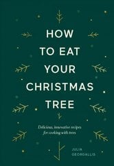 How to Eat Your Christmas Tree: Delicious, Innovative Recipes for Cooking with Trees hinta ja tiedot | Keittokirjat | hobbyhall.fi