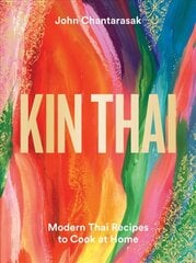 Kin Thai: Modern Thai Recipes to Cook at Home hinta ja tiedot | Keittokirjat | hobbyhall.fi