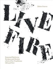 Live Fire: Seasonal Barbecue Recipes and Stories of Live Fire Traditions Old and New hinta ja tiedot | Keittokirjat | hobbyhall.fi