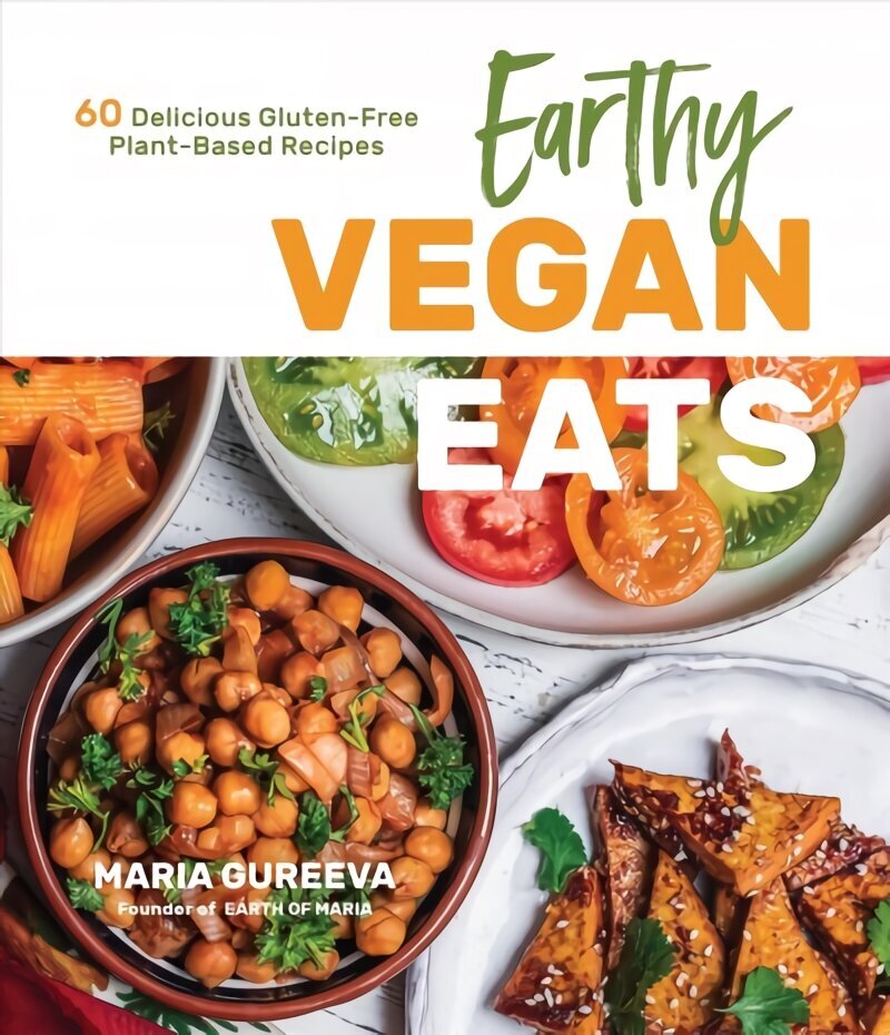 Earthy Vegan Eats: 60 Delicious Gluten-Free Plant-Based Recipes hinta ja tiedot | Keittokirjat | hobbyhall.fi