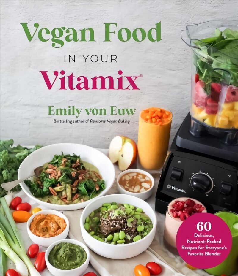 Vegan Food in Your Vitamix: 60plus Delicious, Nutrient-Packed Recipes for Everyones Favorite Blender hinta ja tiedot | Keittokirjat | hobbyhall.fi