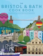 Bristol and Bath Cook Book: A celebration of the amazing food and drink on our doorstep. hinta ja tiedot | Keittokirjat | hobbyhall.fi