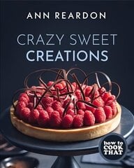 How to Cook That: Crazy Sweet Creations (The Ann Reardon Cookbook) hinta ja tiedot | Keittokirjat | hobbyhall.fi