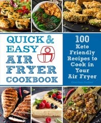 Quick and Easy Air Fryer Cookbook: 100 Keto Friendly Recipes to Cook in Your Air Fryer, Volume 8 hinta ja tiedot | Keittokirjat | hobbyhall.fi