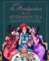 Unofficial Bridgerton Book of Afternoon Tea: Over 75 Scandalously Delicious Recipes Inspired by the Characters of the Hit Show hinta ja tiedot | Keittokirjat | hobbyhall.fi