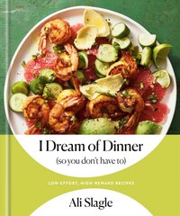 I Dream of Dinner (So You Don't Have To): Low-Effort, High-Reward Recipes: A Cookbook hinta ja tiedot | Keittokirjat | hobbyhall.fi