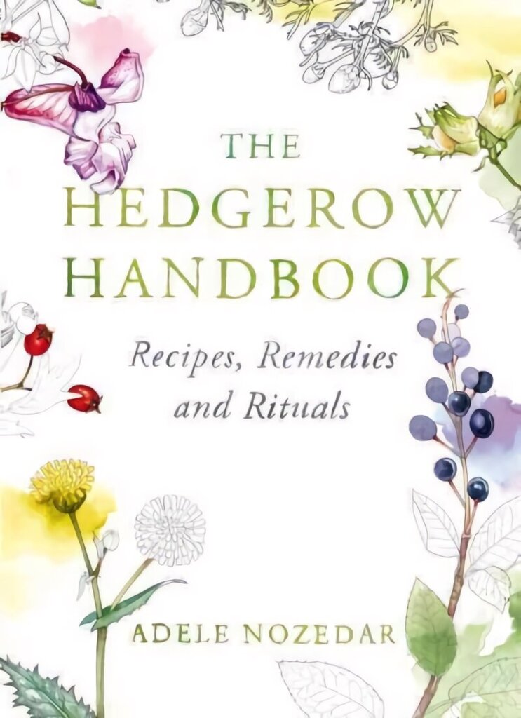 Hedgerow Handbook: Recipes, Remedies and Rituals THE NEW 10TH ANNIVERSARY EDITION hinta ja tiedot | Keittokirjat | hobbyhall.fi