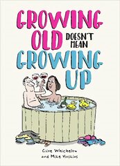 Growing Old Doesn't Mean Growing Up: Hilarious Life Advice for the Young at Heart hinta ja tiedot | Fantasia- ja scifi-kirjallisuus | hobbyhall.fi