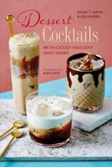 Dessert Cocktails: 40 Deliciously Indulgent Sweet Drinks hinta ja tiedot | Keittokirjat | hobbyhall.fi