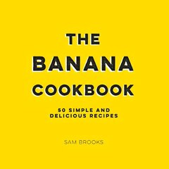 Banana Cookbook: 50 Simple and Delicious Recipes hinta ja tiedot | Keittokirjat | hobbyhall.fi