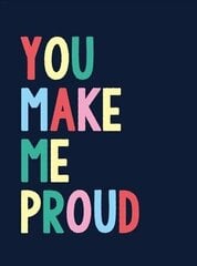 You Make Me Proud: The Perfect Gift to Celebrate Achievers hinta ja tiedot | Tietosanakirjat ja hakuteokset | hobbyhall.fi