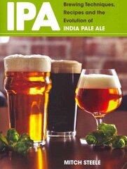 IPA: Brewing Techniques, Recipes and the Evolution of India Pale Ale hinta ja tiedot | Keittokirjat | hobbyhall.fi