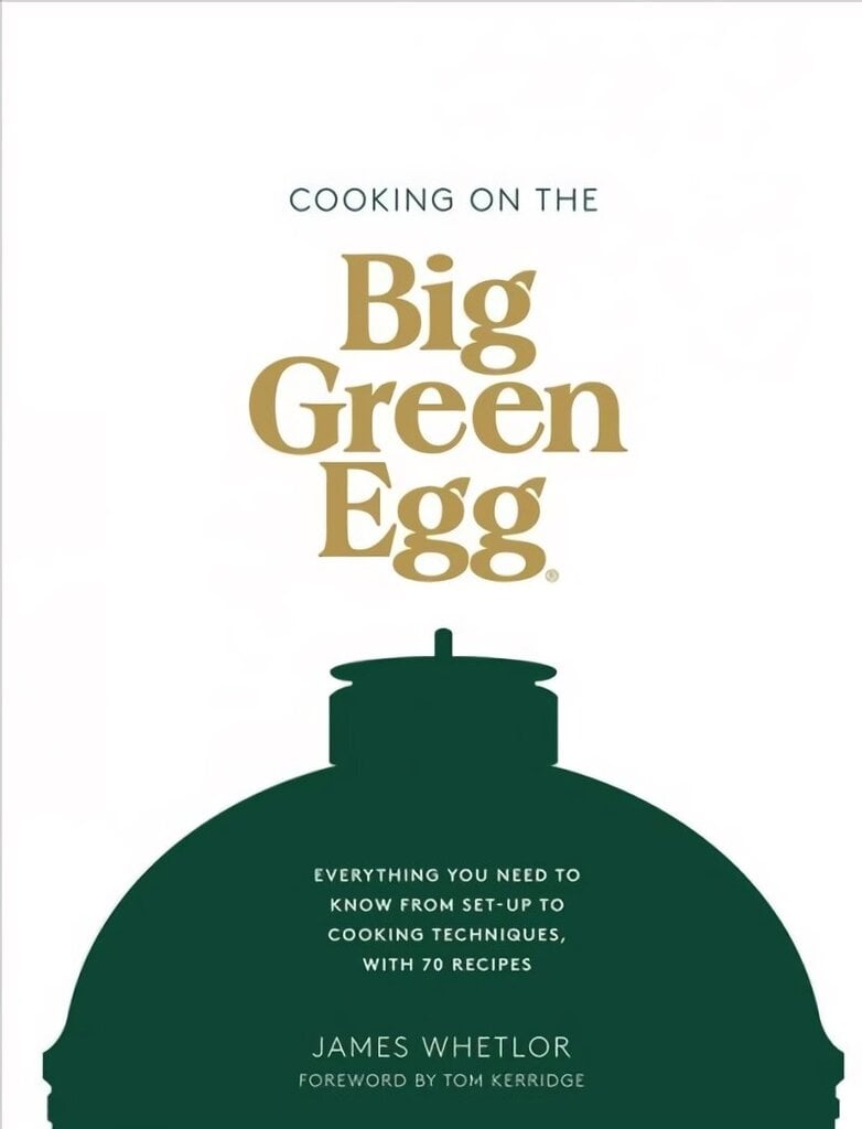 Cooking on the Big Green Egg: Everything You Need to Know From Set-up to Cooking Techniques, with 70 Recipes hinta ja tiedot | Keittokirjat | hobbyhall.fi