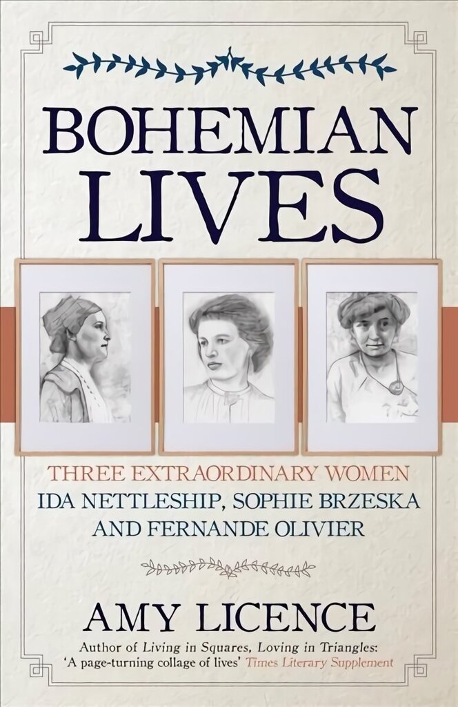 Bohemian Lives: Three Extraordinary Women: Ida Nettleship, Sophie Brzeska and Fernande Olivier hinta ja tiedot | Elämäkerrat ja muistelmat | hobbyhall.fi