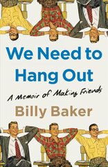 We Need to Hang Out: A Memoir of Making Friends hinta ja tiedot | Yhteiskunnalliset kirjat | hobbyhall.fi