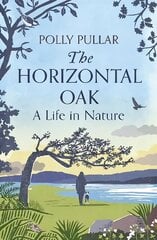 Horizontal Oak: A Life in Nature hinta ja tiedot | Elämäkerrat ja muistelmat | hobbyhall.fi