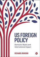 US Foreign Policy: Domestic Roots and International Impact hinta ja tiedot | Yhteiskunnalliset kirjat | hobbyhall.fi