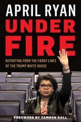 Under Fire: Reporting from the Front Lines of the Trump White House hinta ja tiedot | Elämäkerrat ja muistelmat | hobbyhall.fi