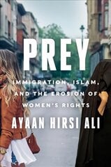 Prey: Immigration, Islam, and the Erosion of Women's Rights hinta ja tiedot | Yhteiskunnalliset kirjat | hobbyhall.fi