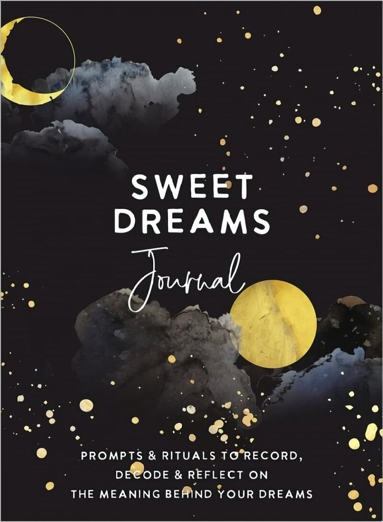 Sweet Dreams Journal: Prompts & Rituals to Record, Decode & Reflect on the Meaning Behind Your Dreams hinta ja tiedot | Yhteiskunnalliset kirjat | hobbyhall.fi