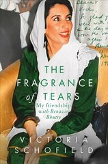 Fragrance of Tears: My Friendship with Benazir Bhutto hinta ja tiedot | Elämäkerrat ja muistelmat | hobbyhall.fi